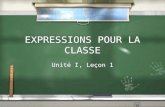 EXPRESSIONS POUR LA CLASSE Unité I, Leçon 1. Puis-je aller aux toilettes? / May I go to the washroom? / “pwee-juh ah-lay oh twah-let”
