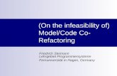 (On the infeasibility of) Model/Code Co- Refactoring Friedrich Steimann Lehrgebiet Programmiersysteme Fernuniversität in Hagen, Germany.