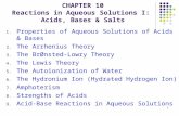 1 CHAPTER 10 Reactions in Aqueous Solutions I: Acids, Bases & Salts 1. Properties of Aqueous Solutions of Acids & Bases 2. The Arrhenius Theory 3. The.