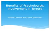Benefits of Psychologists Involvement in Torture Matthew Carbonelli, Jessica Fino & Rebecca See.