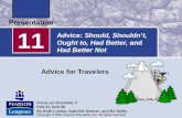 Advice: Should, Shouldn’t, Ought to, Had Better, and Had Better Not Advice for Travelers 11 Focus on Grammar 2 Part XI, Unit 38 By Ruth Luman, Gabriele.