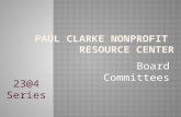 Board Committees 23@4 Series. Paul Clarke Nonprofit Resource Center 2.
