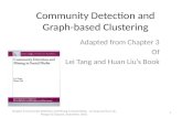 Community Detection and Graph-based Clustering Adapted from Chapter 3 Of Lei Tang and Huan Liu’s Book 1 Chapter 3, Community Detection and Mining in Social.