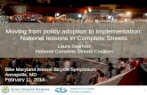 1 Moving from policy adoption to implementation: National lessons in Complete Streets Laura Searfoss National Complete Streets Coalition Bike Maryland.