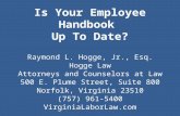 Is Your Employee Handbook Up To Date? Raymond L. Hogge, Jr., Esq. Hogge Law Attorneys and Counselors at Law 500 E. Plume Street, Suite 800 Norfolk, Virginia.