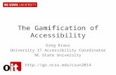 The Gamification of Accessibility Greg Kraus University IT Accessibility Coordinator NC State University .