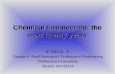 Chemical Engineering: the next twenty years Al Sacco, Jr. George A. Snell Distinguish Professor of Engineering Northeastern University Boston, MA 02115