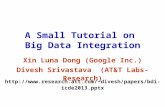 A Small Tutorial on Big Data Integration Xin Luna Dong (Google Inc.) Divesh Srivastava (AT&T Labs-Research) divesh/papers/bdi-icde2013.pptx.