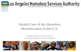 Health Care of the Homeless Homelessness In the U.S. Michael Arnold, Executive Director Los Angeles Homeless Services Authority.