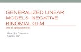 GENERALIZED LINEAR MODELS- NEGATIVE BINOMIAL GLM and its application in R Malcolm Cameron Xiaoxu Tan.
