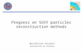 Progress on SUSY particles reconstruction methods Massimiliano Chiorboli Università di Catania.