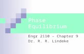 Phase Equilibrium Engr 2110 – Chapter 9 Dr. R. R. Lindeke.
