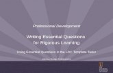 Professional Development Writing Essential Questions for Rigorous Learning Using Essential Questions in the LDC Template Tasks Literacy Design Collaborative.