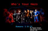 Who’s Your Hero Romans 1:8-15 By David Turner .