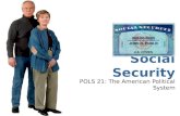 Social Security POLS 21: The American Political System.