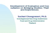 Development of Evaluation and Consultation on Bridging Studies: Thailand Experiences Suchart Chongprasert, Ph.D. Investigational New Drug Subdivision Food.