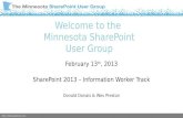 Http://sharepointmn.com Welcome to the Minnesota SharePoint User Group February 13 th, 2013 SharePoint 2013 – Information Worker Track Donald Donais &