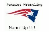 Patriot Wrestling Mann Up!!!. Remember, when you’re not practicing someone somewhere is and when you meet, They will beat you!