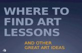 WHERE TO FIND ART LESSONS AND OTHER GREAT ART IDEAS.