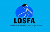 Louisiana’s First Choice for College Access. LOSFA Administered Programs TOPS START Saving Program TOPS Tech Early Start Program Chafee Educational Training.