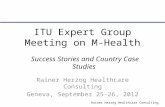 Rainer Herzog Healthcare Consulting ITU Expert Group Meeting on M-Health Rainer Herzog Healthcare Consulting Geneva, September 25-26, 2012 Success Stories.