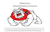 Welcome Otwell District Drivers Information in this slide show contains confidential information only to be shared with Forsyth County School Bus Drivers.