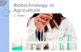 Biotechnology in Agriculture C. Kohn. What is Biotechnology? Biotechnology is the process of changing living species or a biological process to benefit.