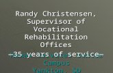 Human Services Center Campus Yankton, SD Randy Christensen, Supervisor of Vocational Rehabilitation Offices —35 years of service—