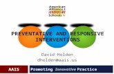 AAIS PREVENTATIVE AND RESPONSIVE INTERVENTIONS Promoting Innovative Practice David Holden dholden@aais.us.