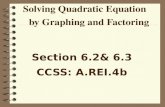Solving Quadratic Equation by Graphing and Factoring Section 6.2& 6.3 CCSS: A.REI.4b.
