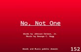 No, Not One Words by Johnson Oatman, Jr. Music by George C. Hugg Words and Music public domain 152.