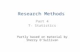 Research Methods Part 4 T- Statistics Partly based on material by Sherry O’Sullivan.