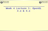 Week 4 Lecture 1: OpenGL 3.x & 4.x. 2 Objectives Changes in OpenGL 3.x 4.x Changes in GLSL 1.3/4/5 4.x.