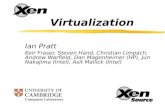 Xen 3.0 and the Art of Virtualization Ian Pratt Keir Fraser, Steven Hand, Christian Limpach, Andrew Warfield, Dan Magenheimer (HP), Jun Nakajima (Intel),