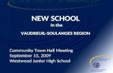 NEW SCHOOL In the VAUDREUIL-SOULANGES REGION Community Town Hall Meeting September 15, 2009 Westwood Junior High School.