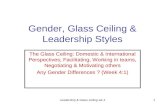 Leadership & Glass ceiling wk 41 Gender, Glass Ceiling & Leadership Styles The Glass Ceiling: Domestic & International Perspectives; Facilitating, Working