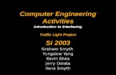 Computer Engineering Activities Introduction to Interfacing Traffic Light Project SI 2003 Graham Smyth Yungsiow Yang Kevin Shea Jerry Dolata Ilana Smyth.