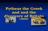 Pytheas the Greek and and the discovery of Britain c300BC.