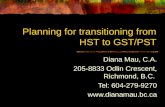 Planning for transitioning from HST to GST/PST Diana Mau, C.A. 205-8833 Odlin Crescent, Richmond, B.C. Tel: 604-279-9270 .
