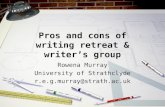 Pros and cons of writing retreat & writer’s group Rowena Murray University of Strathclyde r.e.g.murray@strath.ac.uk.