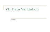 VB Data Validation Unit 4. Input Validation Validating user input before it is written can improve the quality of the data stored. Good validation schemes.