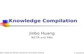 A. Darwiche Knowledge Compilation Jinbo Huang NICTA and ANU Slides made by Adnan Darwiche and Jinbo Huang.