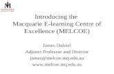 Introducing the Macquarie E-learning Centre of Excellence (MELCOE) James Dalziel Adjunct Professor and Director james@melcoe.mq.edu.au .