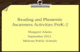 Reading and Phonemic Awareness Activities PreK-2 Margaret Adams September 2012 Melrose Public Schools.