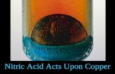 Nitric Acid Acts Upon Copper. While reading a textbook of chemistry I came upon the statement, "nitric acid acts upon copper." I was getting tired of.