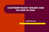 CONTEMPORARY ISSUES AND VALUES IN ASIA Colin Brown.