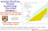 Future High Energy Electron Proton Scattering: The LHeC Project Paul Newman Birmingham University, (for LHeC study group) Cambridge Seminar 30 October.