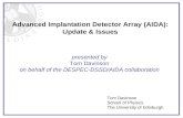 Advanced Implantation Detector Array (AIDA): Update & Issues presented by Tom Davinson on behalf of the DESPEC-DSSD/AIDA collaboration Tom Davinson School.