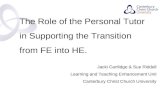 Contents The Role of the Personal Tutor in Supporting the Transition from FE into HE. Jacki Cartlidge & Sue Riddell Learning and Teaching Enhancement Unit.