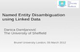 Named Entity Disambiguation using Linked Data Danica Damljanović The University of Sheffield Brunel University London, 05 March 2012.